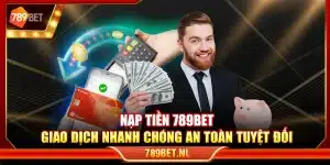 Nạp tiền 789Bet – Giao dịch nhanh chóng an toàn tuyệt đối
