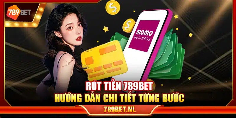 Rút tiền 789Bet – Hướng dẫn chi tiết từng bước