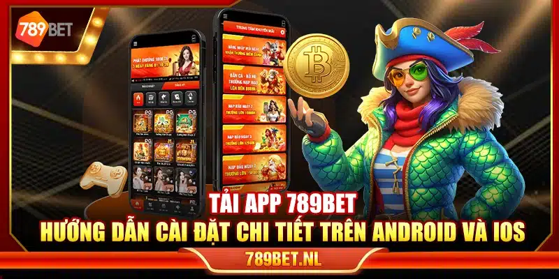 Tải app 789Bet – Hướng dẫn cài đặt chi tiết trên Android và iOS