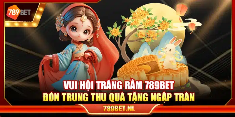 Vui hội trăng rằm 789Bet – Đón Trung thu quà tặng ngập tràn
