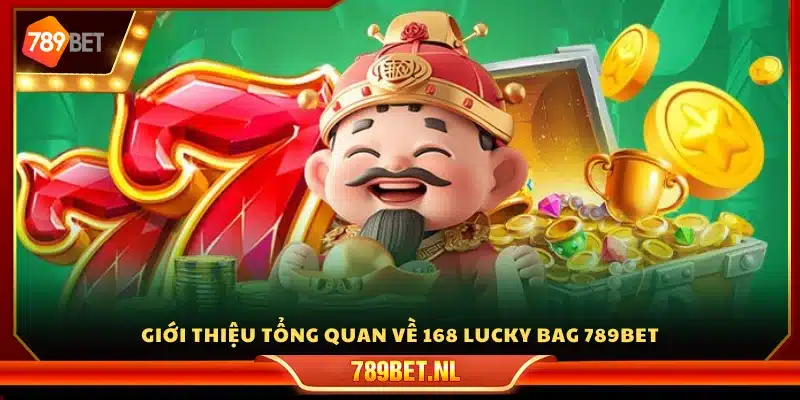 Sơ lược về 168 Lucky Bag 789 Bet