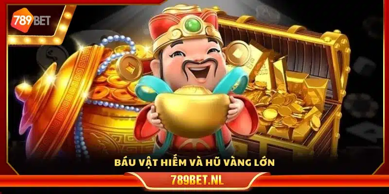 Báu vật hiếm và hũ vàng lớn