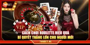 Cách chơi Roulette hiệu quả – Bí quyết thắng lớn cho người mới