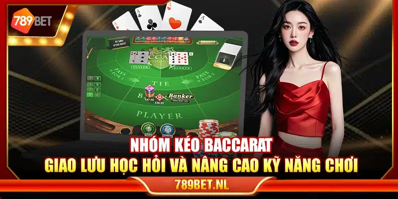 Nhóm kéo Baccarat – Giao lưu học hỏi và nâng cao kỹ năng chơi