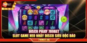 Disco Piggy 789Bet – Slot game heo nhảy disco siêu độc đáo