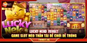 Lucky Neko 789Bet – Game slot mèo thần tài dễ chơi dễ trúng