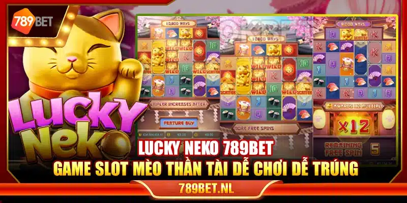 Lucky Neko 789Bet – Game slot mèo thần tài dễ chơi dễ trúng