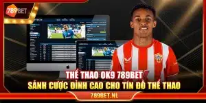 Thể thao OK9 789Bet – Sảnh cược đỉnh cao cho tín đồ thể thao