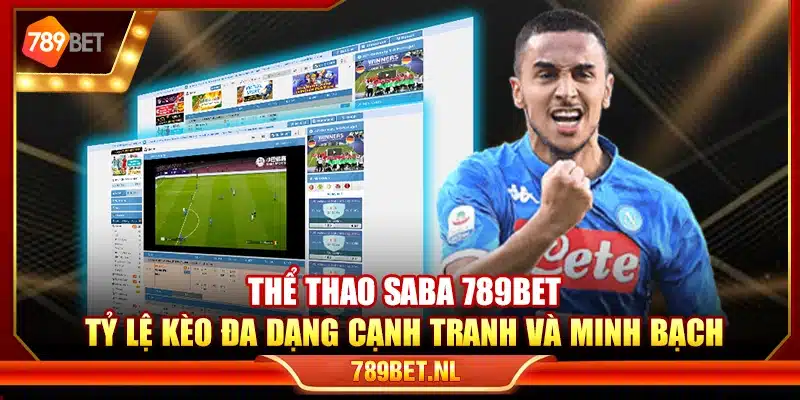 Thể thao SABA 789Bet – Tỷ lệ kèo đa dạng cạnh tranh và minh bạch