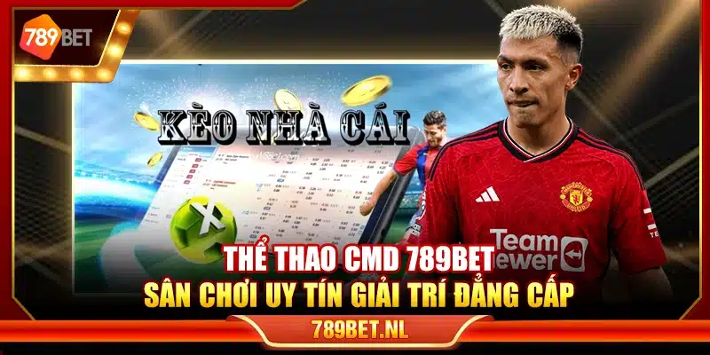 Thể thao CMD 789Bet – Sân chơi uy tín giải trí đẳng cấp