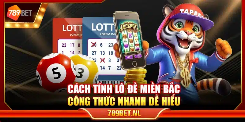 Cách tính lô đề miền Bắc – Công thức nhanh dễ hiểu