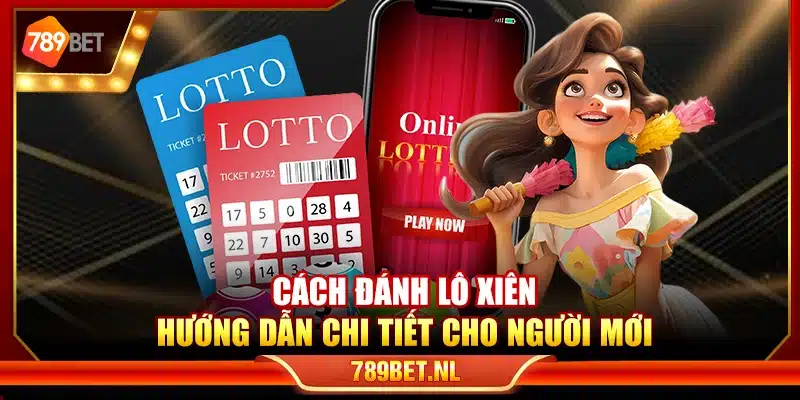Cách đánh lô xiên – Hướng dẫn chi tiết cho người mới