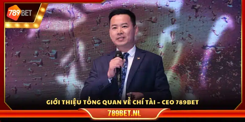 Khái quát tiểu sử của Chí Tài – CEO 789Bet
