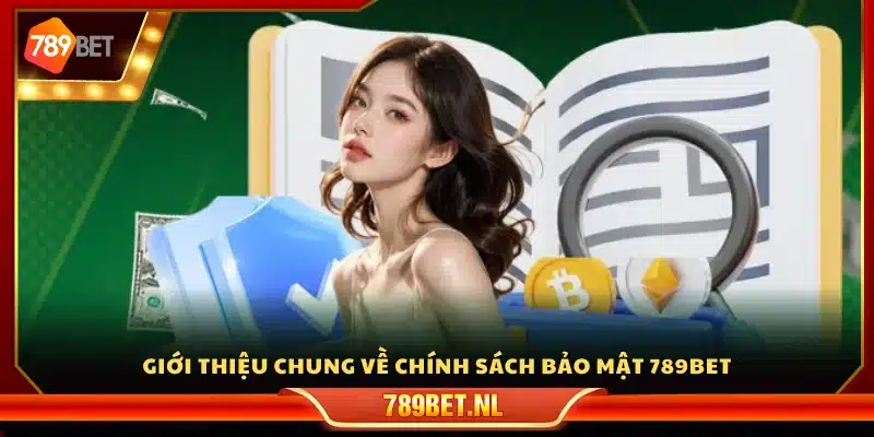 Khái quát nội dung chính sách bảo mật của 789 Bet