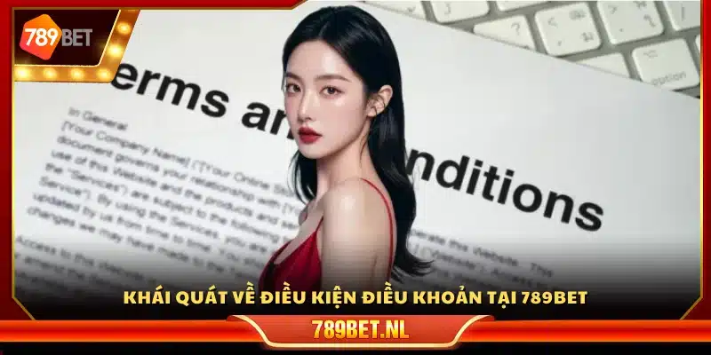 Khái quát về điều kiện điều khoản của 789Bet