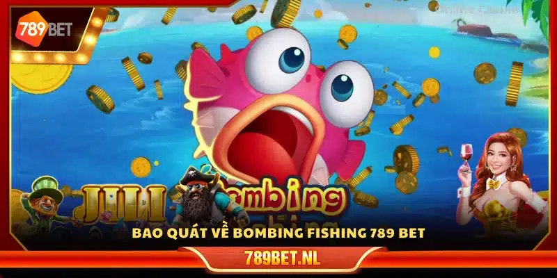 Đôi nét về game Bombing Fishing 789Bet