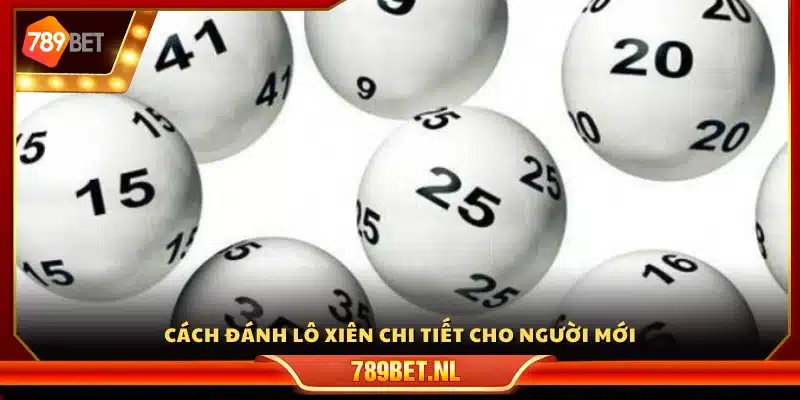 Hướng dẫn cách đánh lô xiên cho người bắt đầu