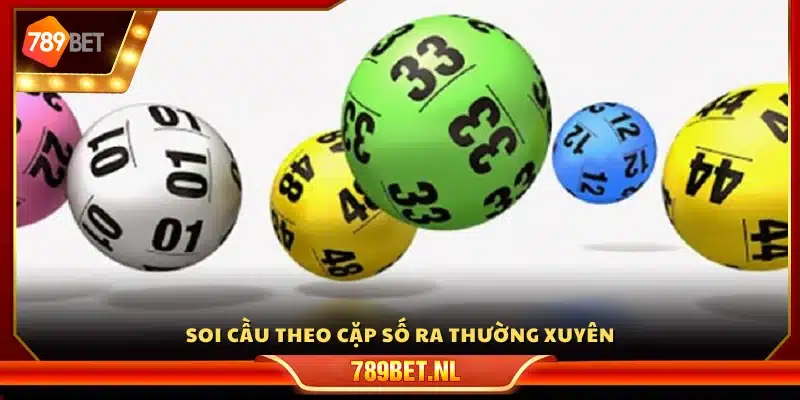 Cách soi cầu 100 ngày từ các cặp số xuất hiện liên tục