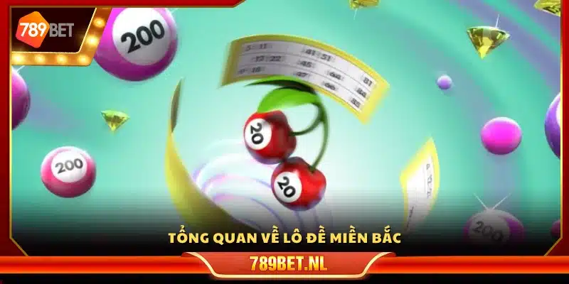 Bao quát chi tiết về hình thức lô đề miền Bắc