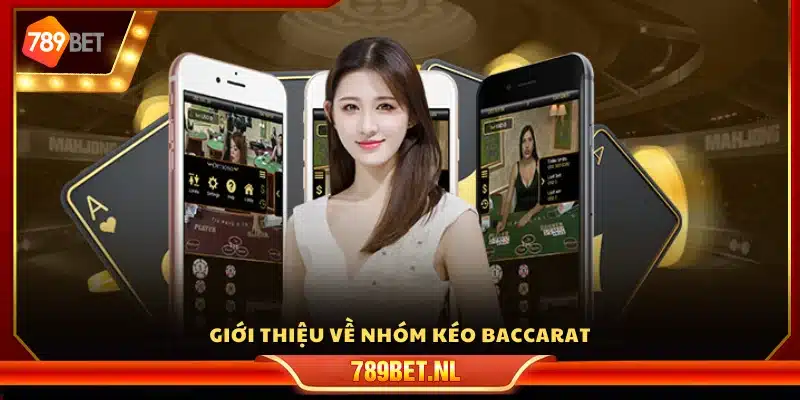 Khái quát chung về nhóm kéo baccarat