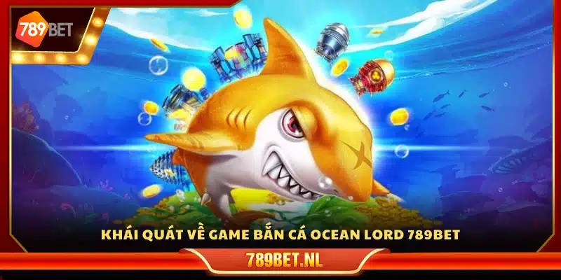 Tổng quan game Ocean Lord 789Bet