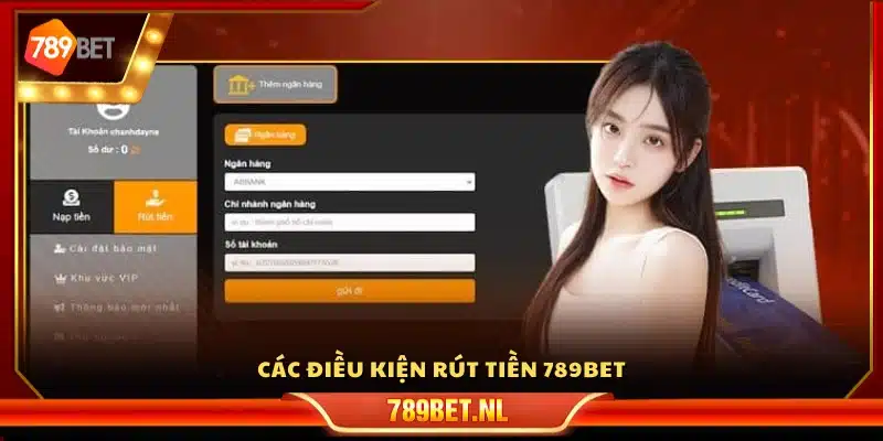 Yêu cầu cần có để rút tiền 789Bet