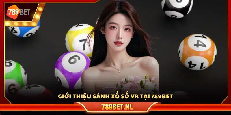 Khái quát chung về sảnh xổ số VR của 789Bet